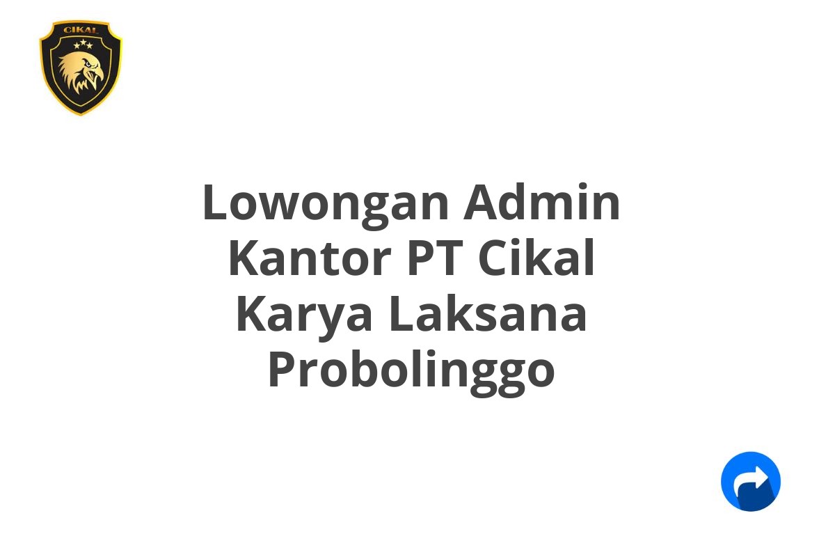 Lowongan Admin Kantor PT Cikal Karya Laksana Probolinggo