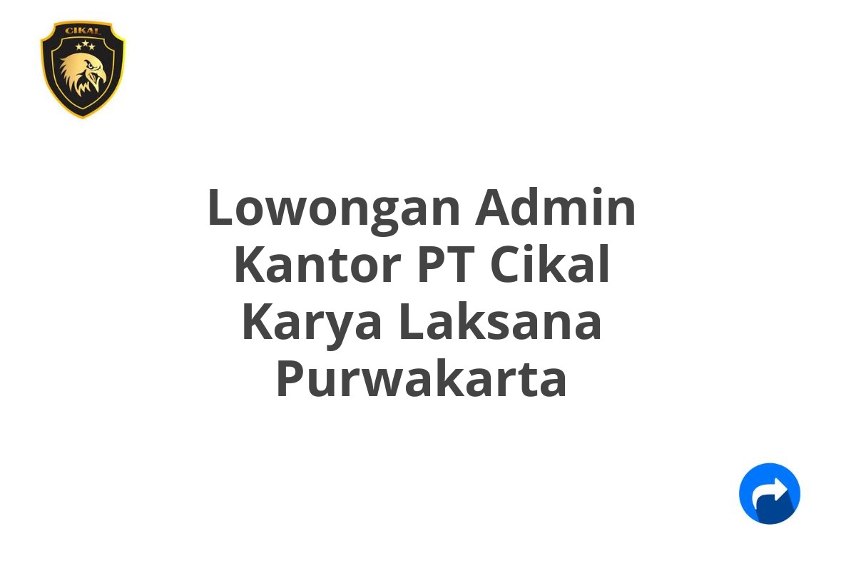 Lowongan Admin Kantor PT Cikal Karya Laksana Purwakarta