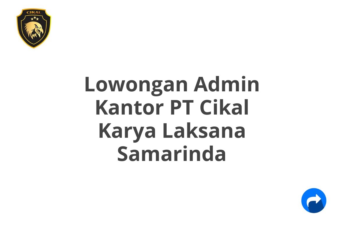 Lowongan Admin Kantor PT Cikal Karya Laksana Samarinda