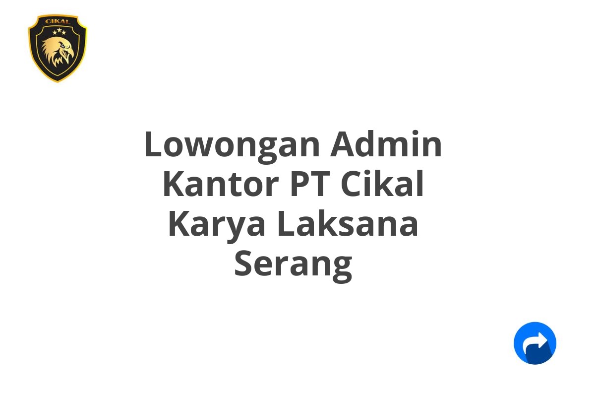 Lowongan Admin Kantor PT Cikal Karya Laksana Serang