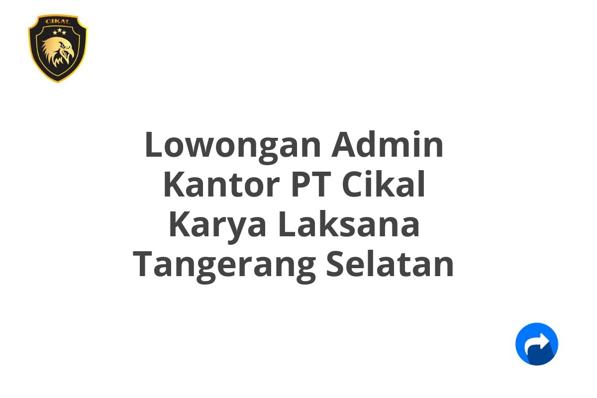 Lowongan Admin Kantor PT Cikal Karya Laksana Tangerang Selatan