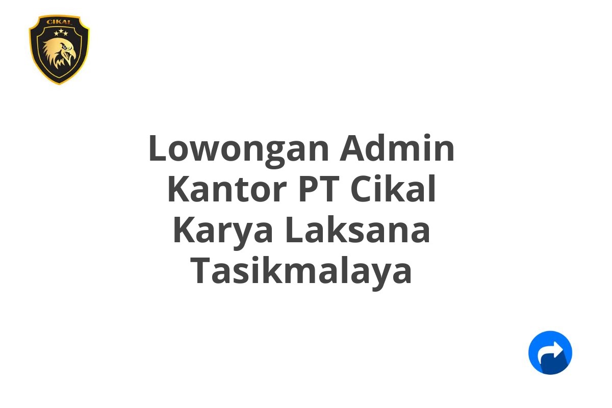 Lowongan Admin Kantor PT Cikal Karya Laksana Tasikmalaya