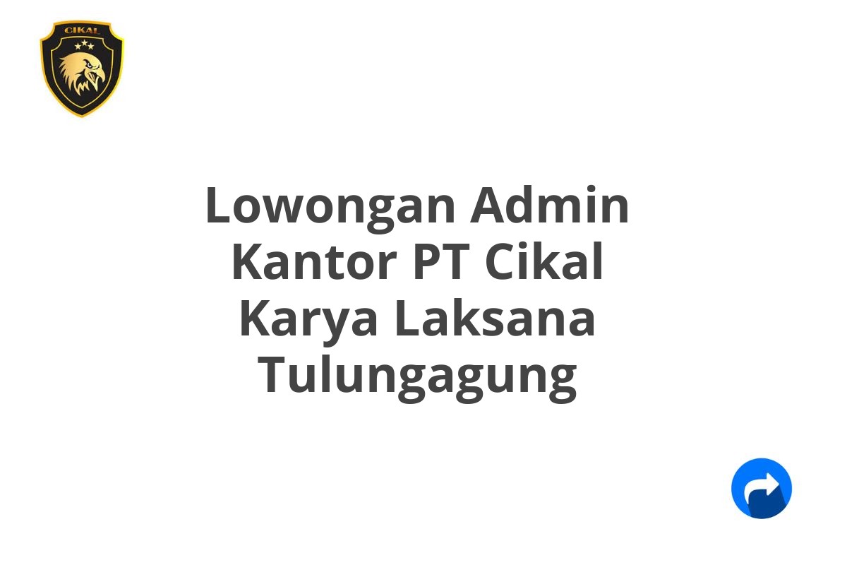 Lowongan Admin Kantor PT Cikal Karya Laksana Tulungagung