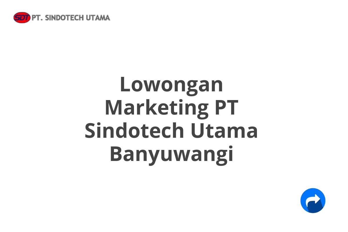 Lowongan Marketing PT Sindotech Utama Banyuwangi