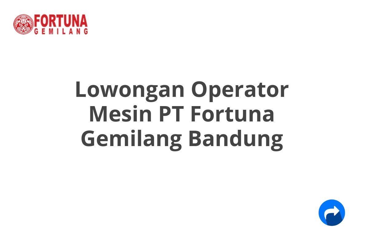 Lowongan Operator Mesin PT Fortuna Gemilang Bandung