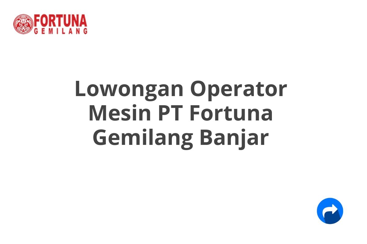 Lowongan Operator Mesin PT Fortuna Gemilang Banjar