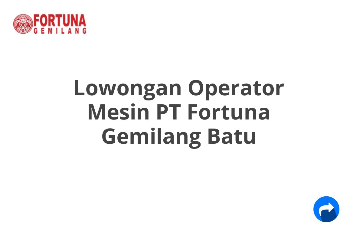 Lowongan Operator Mesin PT Fortuna Gemilang Batu