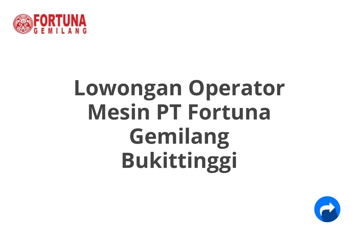 Lowongan Operator Mesin PT Fortuna Gemilang Bukittinggi