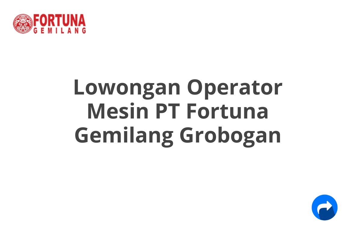 Lowongan Operator Mesin PT Fortuna Gemilang Grobogan