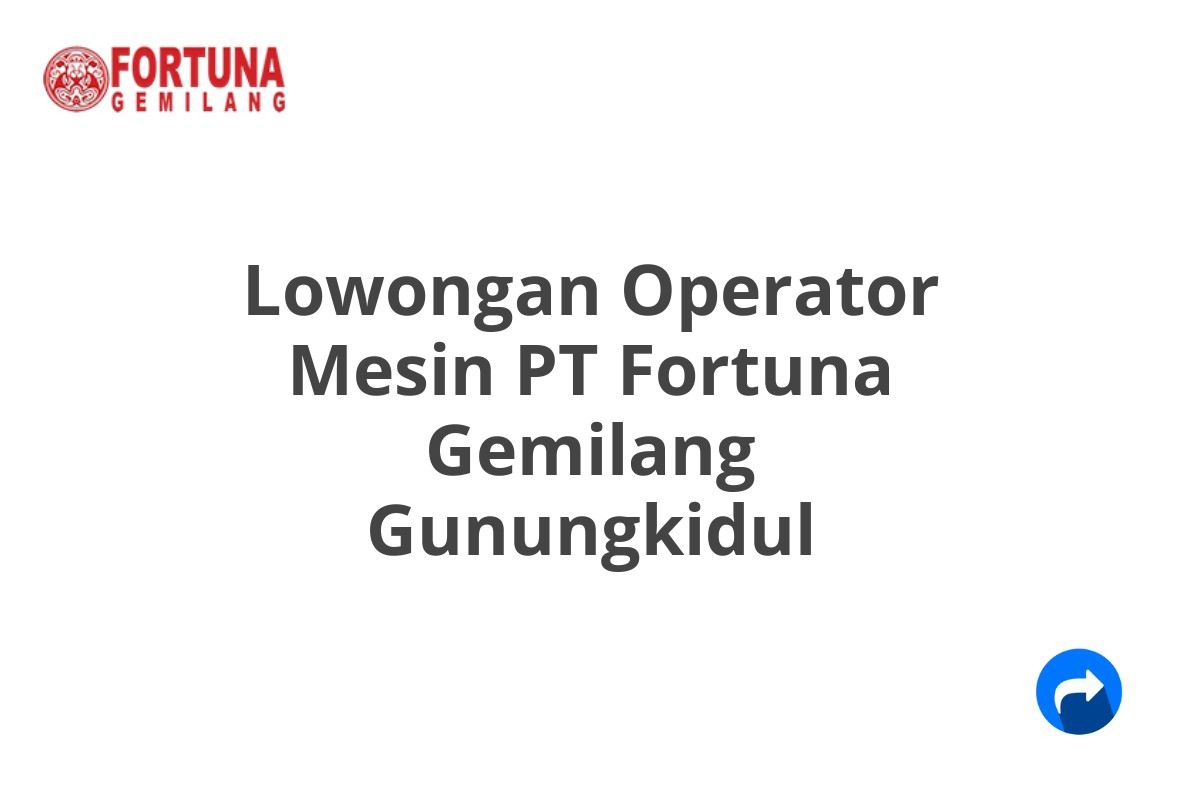 Lowongan Operator Mesin PT Fortuna Gemilang Gunungkidul