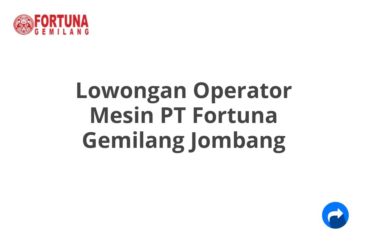 Lowongan Operator Mesin PT Fortuna Gemilang Jombang