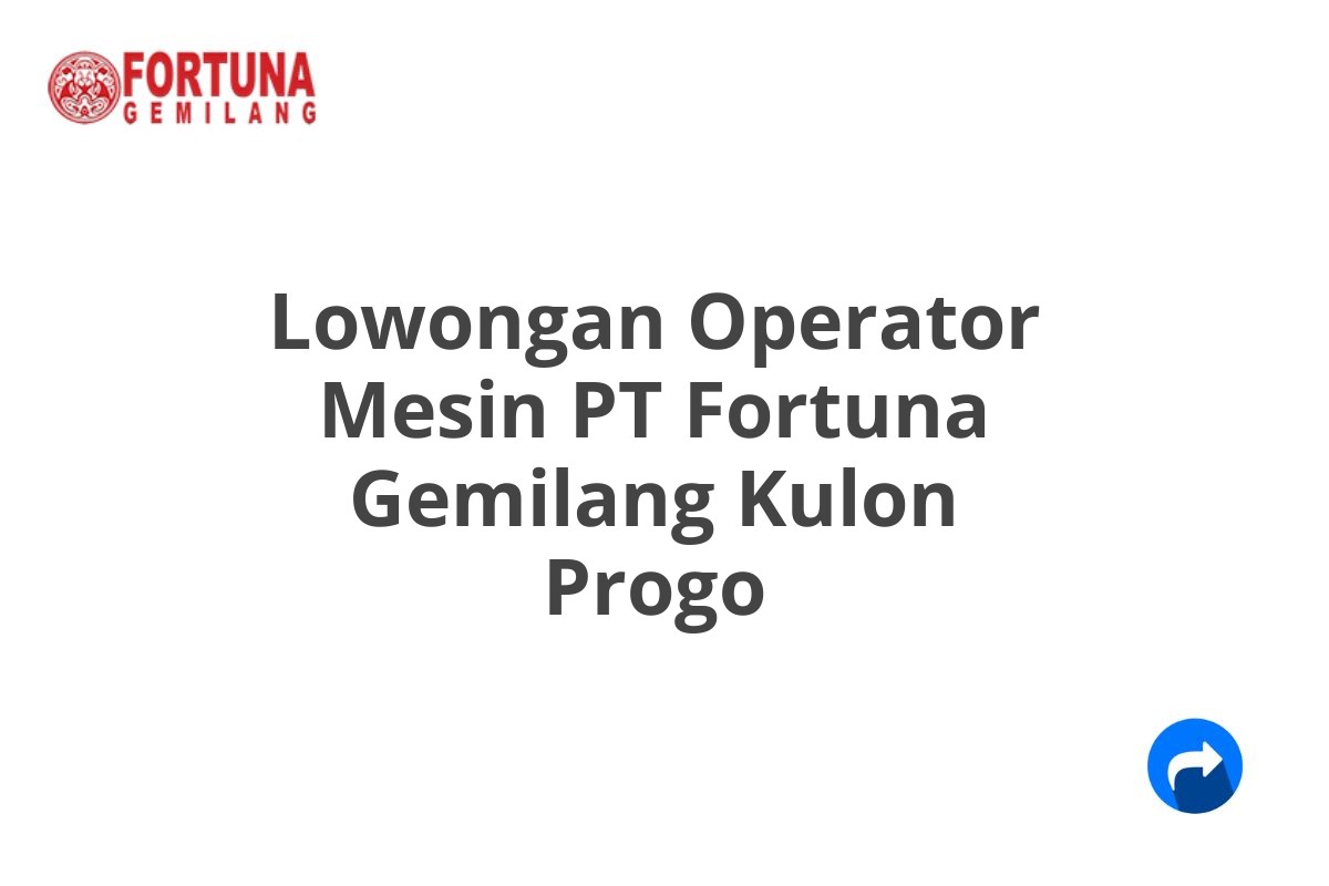 Lowongan Operator Mesin PT Fortuna Gemilang Kulon Progo