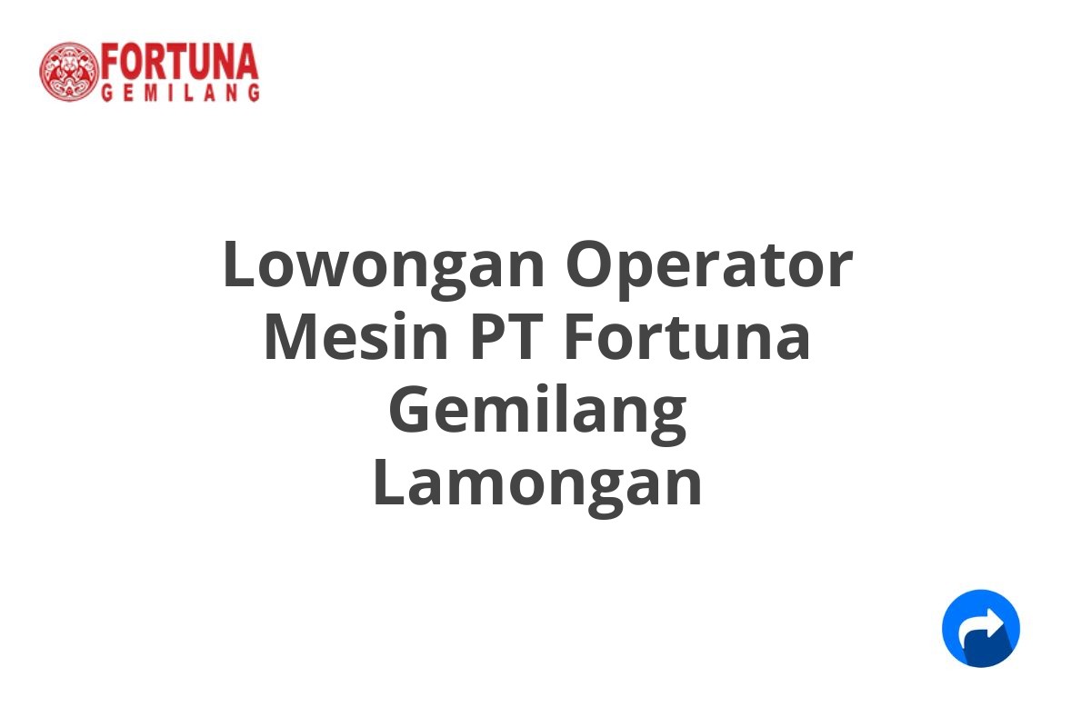 Lowongan Operator Mesin PT Fortuna Gemilang Lamongan