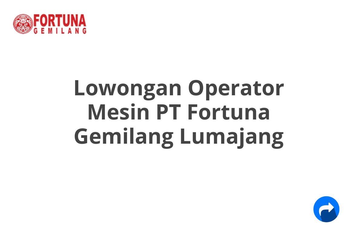 Lowongan Operator Mesin PT Fortuna Gemilang Lumajang