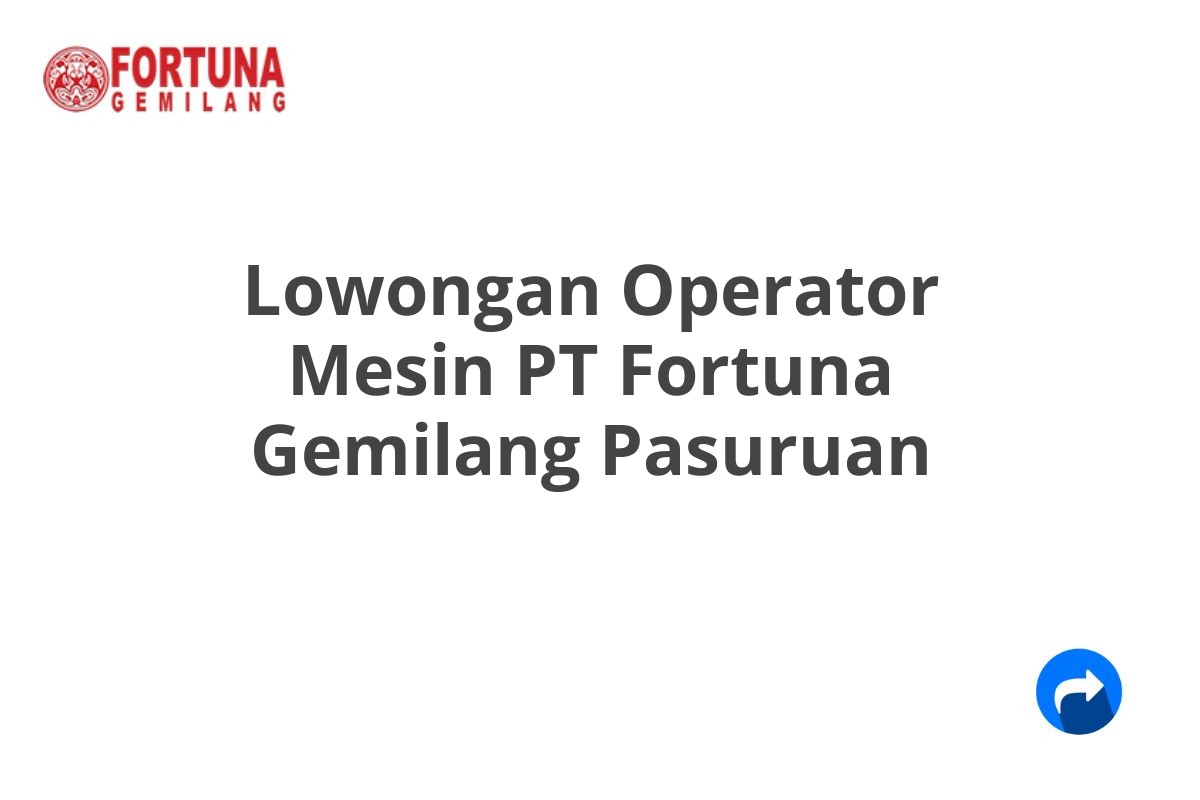 Lowongan Operator Mesin PT Fortuna Gemilang Pasuruan