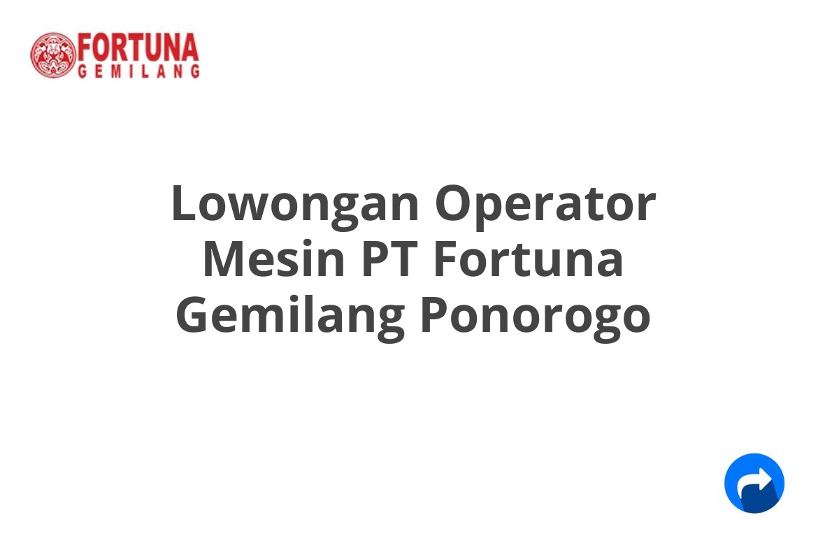 Lowongan Operator Mesin PT Fortuna Gemilang Ponorogo