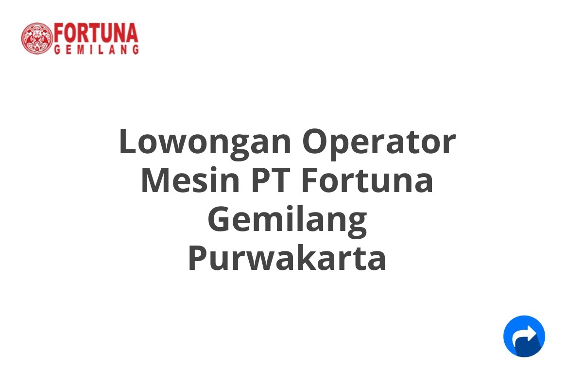 Lowongan Operator Mesin PT Fortuna Gemilang Purwakarta