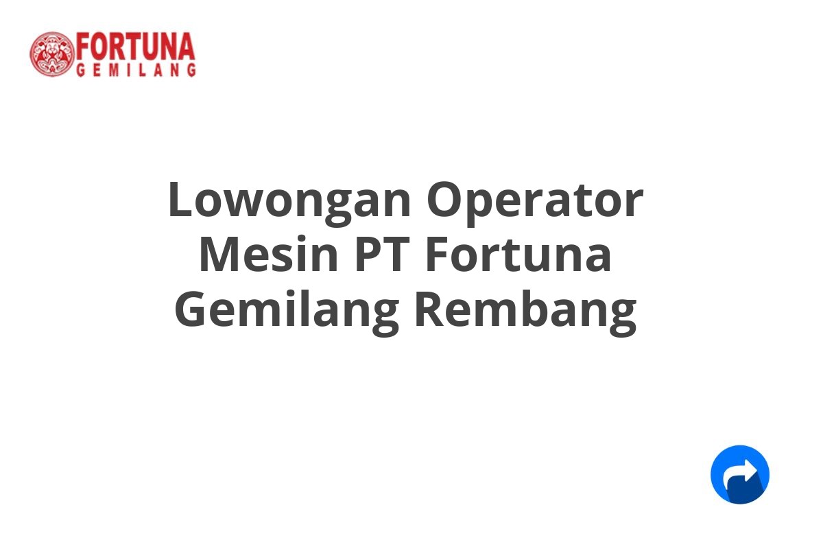 Lowongan Operator Mesin PT Fortuna Gemilang Rembang