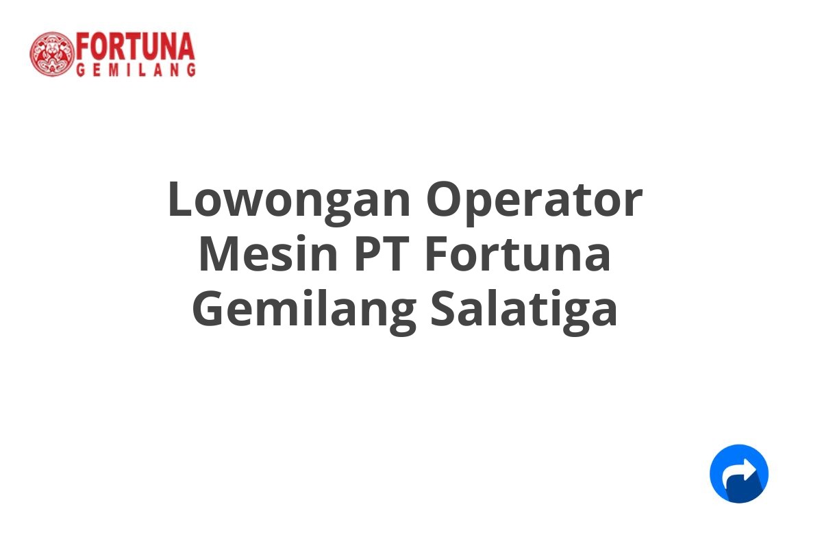 Lowongan Operator Mesin PT Fortuna Gemilang Salatiga