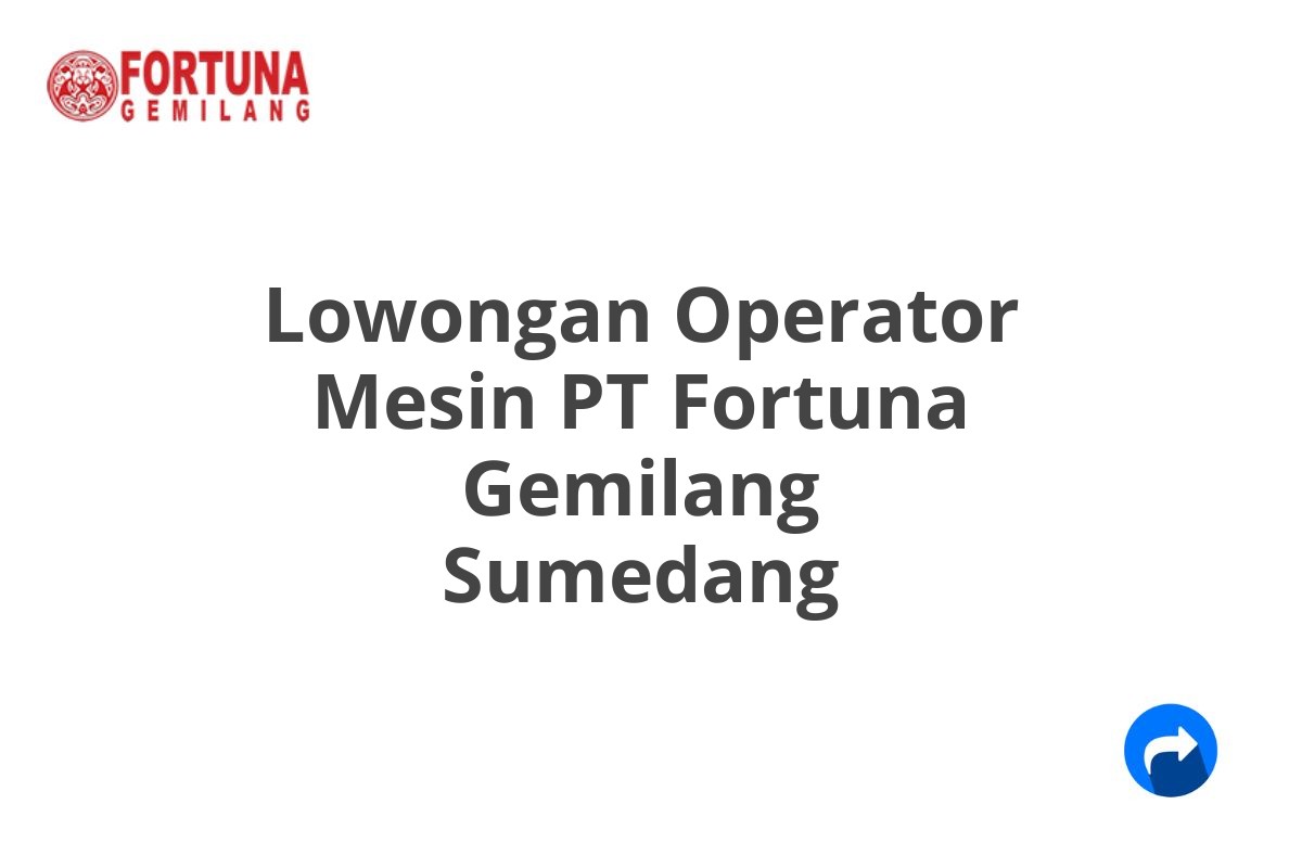 Lowongan Operator Mesin PT Fortuna Gemilang Sumedang