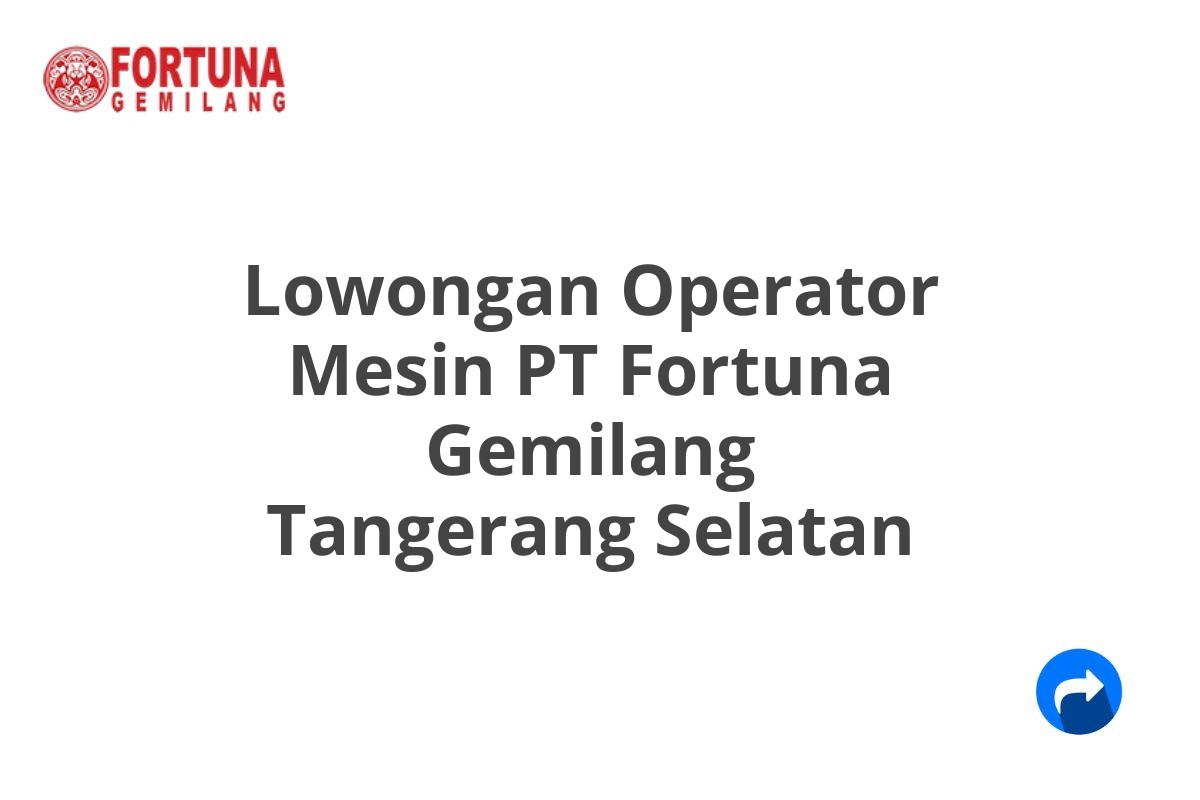 Lowongan Operator Mesin PT Fortuna Gemilang Tangerang Selatan