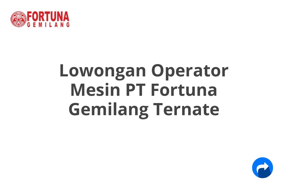 Lowongan Operator Mesin PT Fortuna Gemilang Ternate