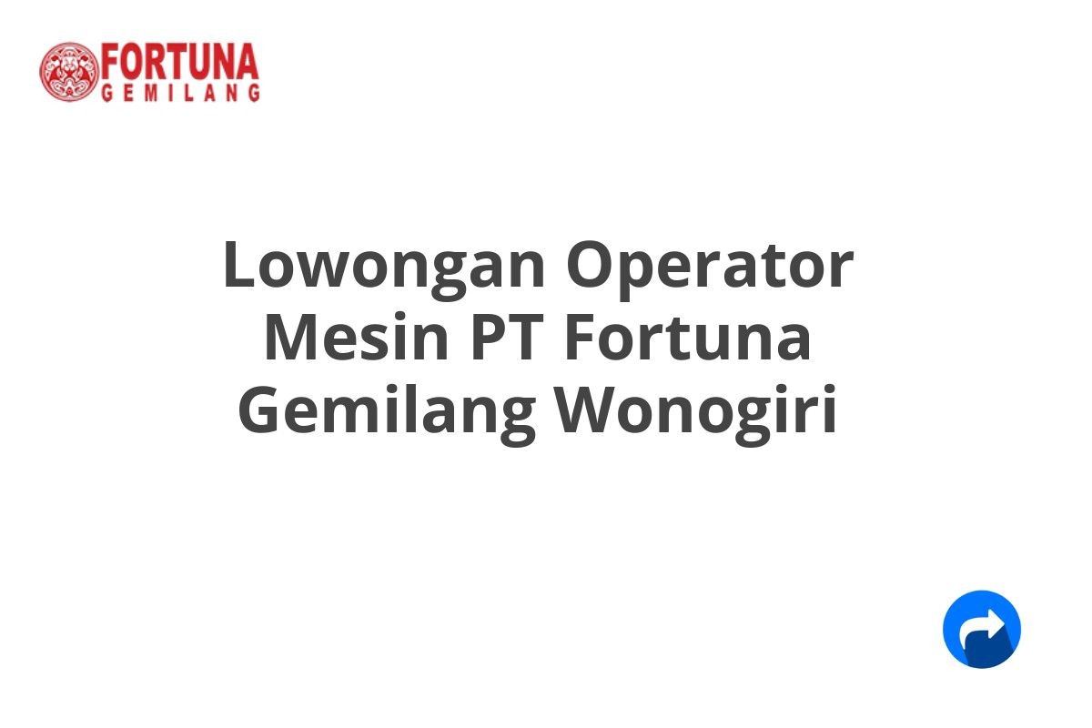 Lowongan Operator Mesin PT Fortuna Gemilang Wonogiri