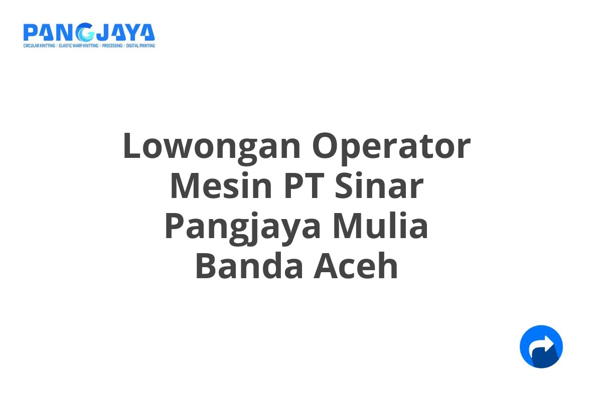 Lowongan Operator Mesin PT Sinar Pangjaya Mulia Banda Aceh