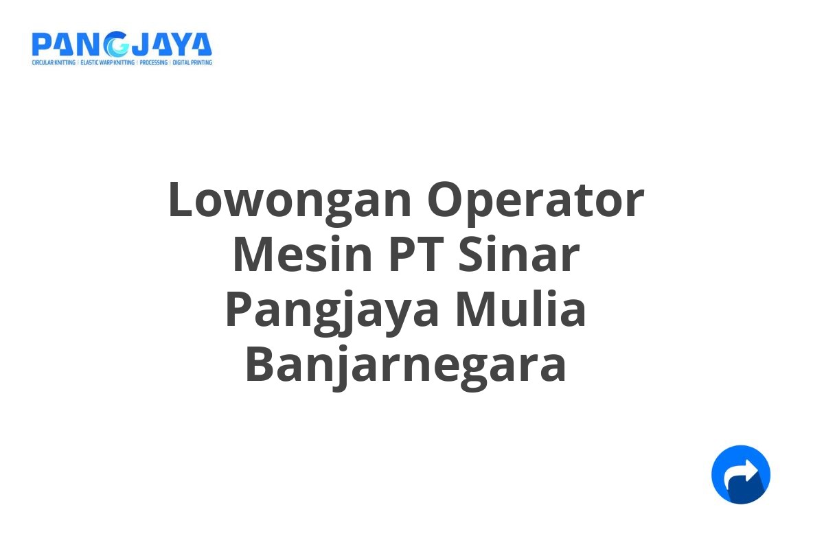 Lowongan Operator Mesin PT Sinar Pangjaya Mulia Banjarnegara