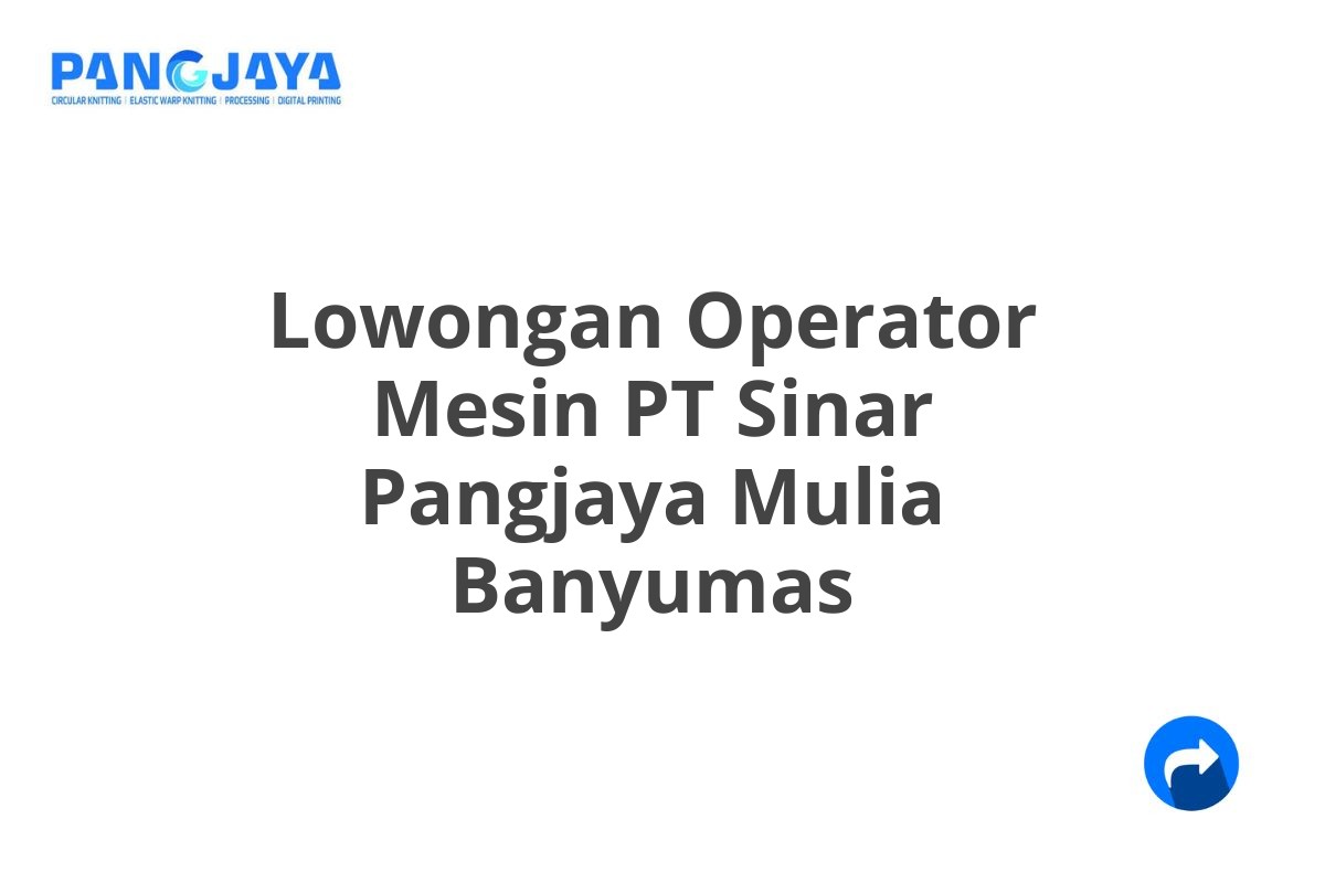 Lowongan Operator Mesin PT Sinar Pangjaya Mulia Banyumas