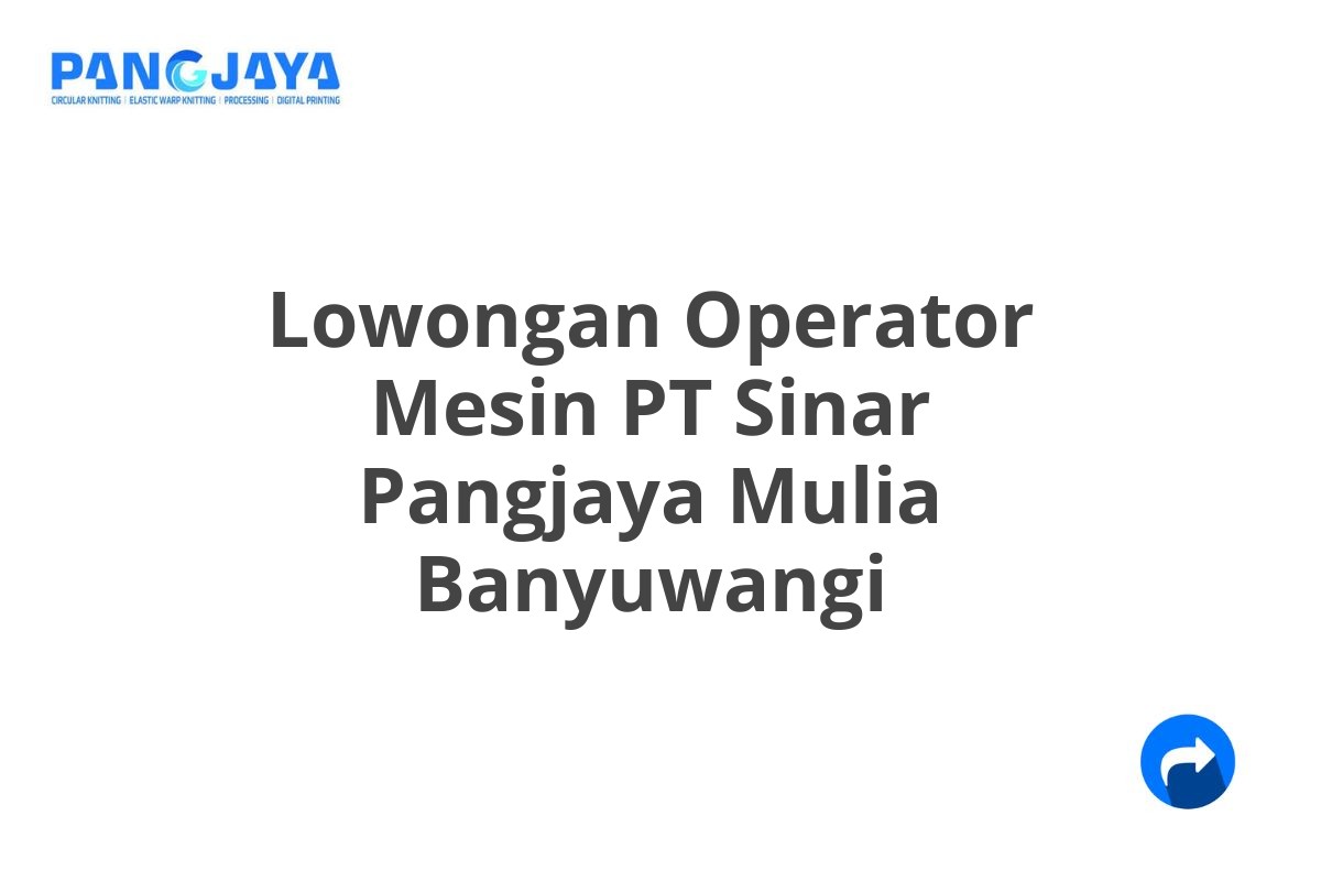 Lowongan Operator Mesin PT Sinar Pangjaya Mulia Banyuwangi