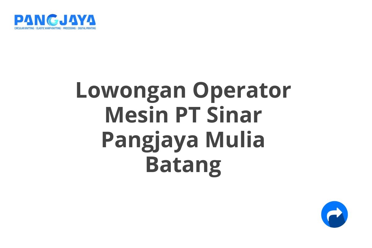 Lowongan Operator Mesin PT Sinar Pangjaya Mulia Batang