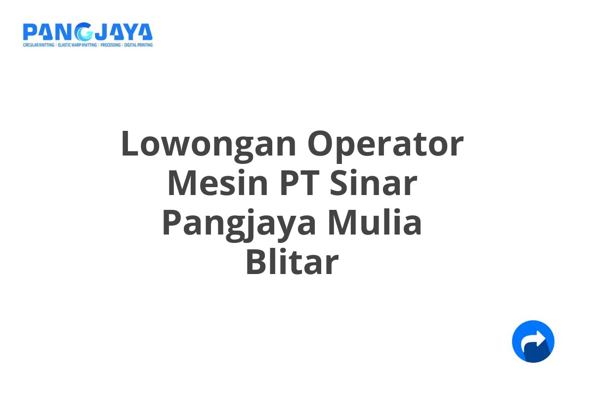 Lowongan Operator Mesin PT Sinar Pangjaya Mulia Blitar