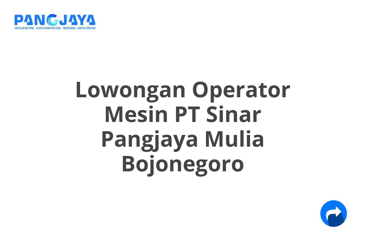 Lowongan Operator Mesin PT Sinar Pangjaya Mulia Bojonegoro