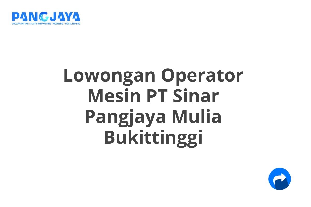 Lowongan Operator Mesin PT Sinar Pangjaya Mulia Bukittinggi