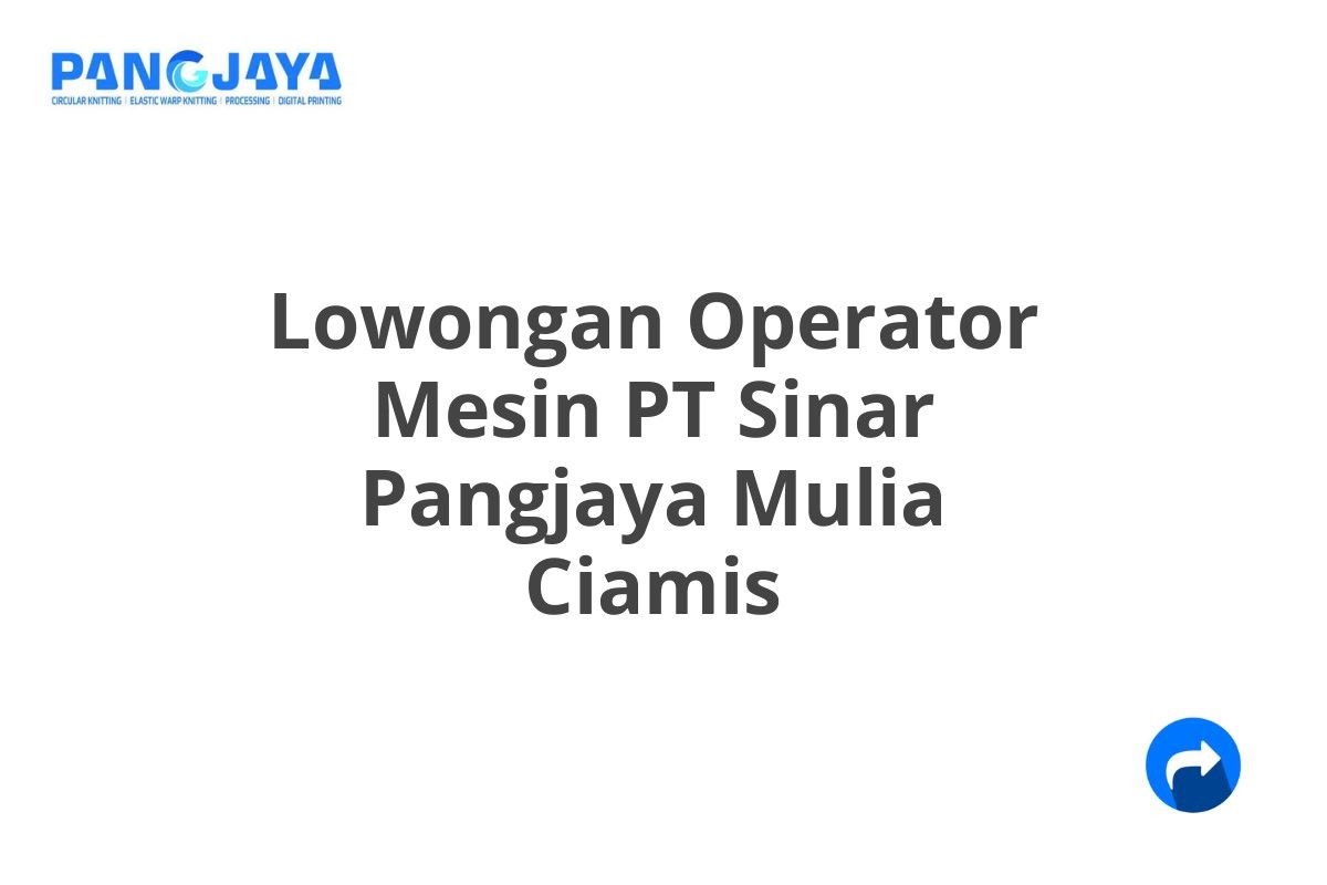 Lowongan Operator Mesin PT Sinar Pangjaya Mulia Ciamis