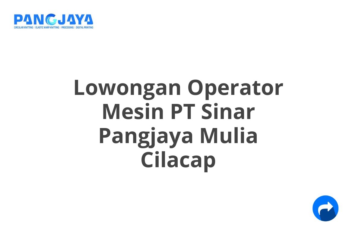 Lowongan Operator Mesin PT Sinar Pangjaya Mulia Cilacap