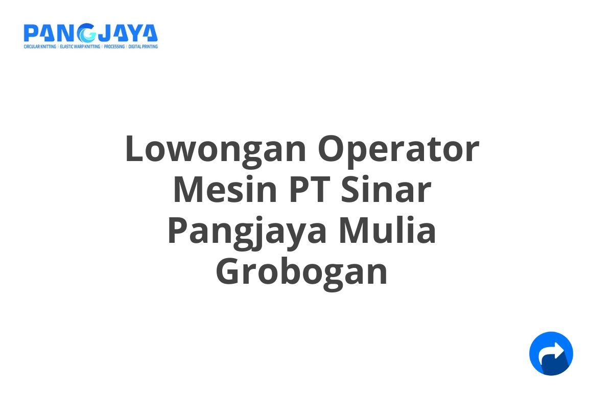 Lowongan Operator Mesin PT Sinar Pangjaya Mulia Grobogan