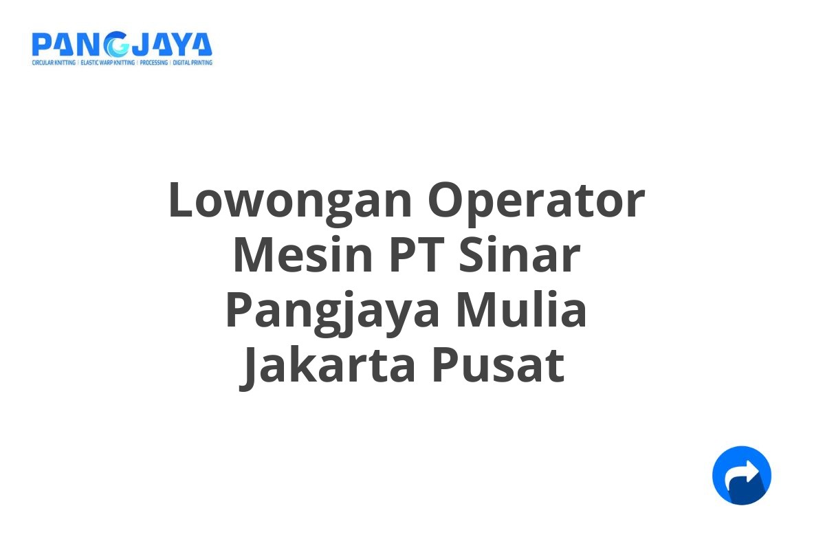 Lowongan Operator Mesin PT Sinar Pangjaya Mulia Jakarta Pusat