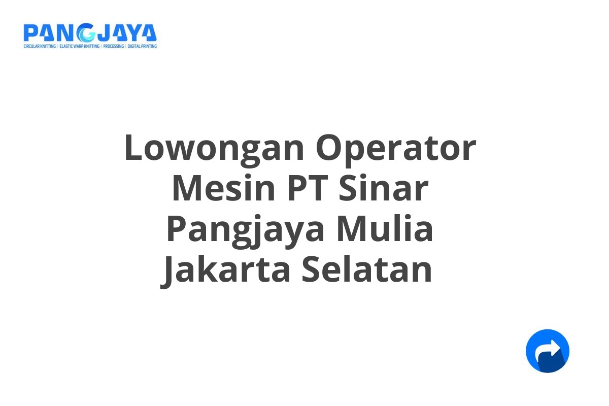 Lowongan Operator Mesin PT Sinar Pangjaya Mulia Jakarta Selatan