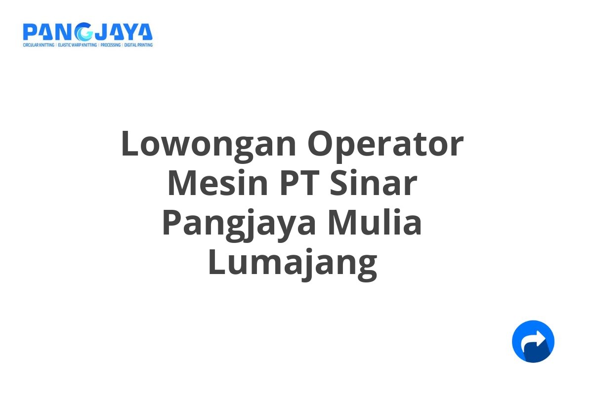 Lowongan Operator Mesin PT Sinar Pangjaya Mulia Lumajang