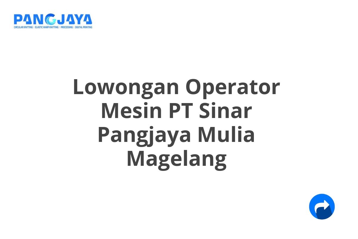 Lowongan Operator Mesin PT Sinar Pangjaya Mulia Magelang