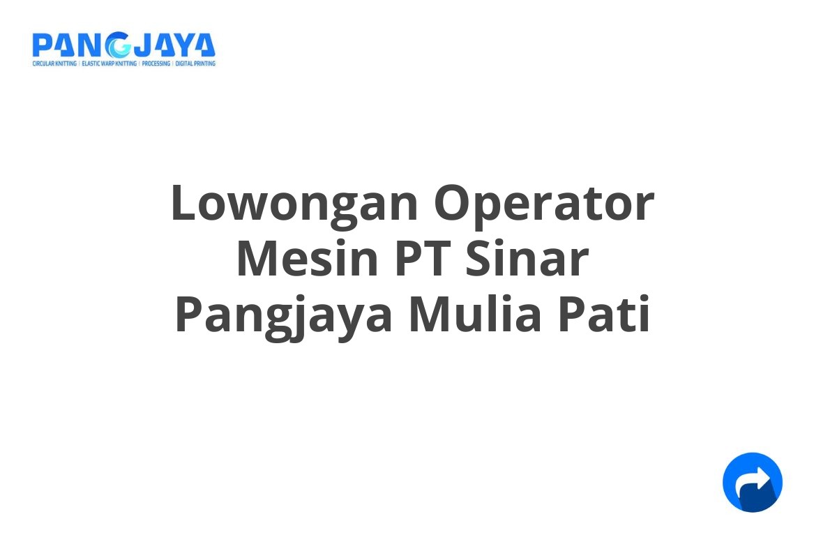 Lowongan Operator Mesin PT Sinar Pangjaya Mulia Pati