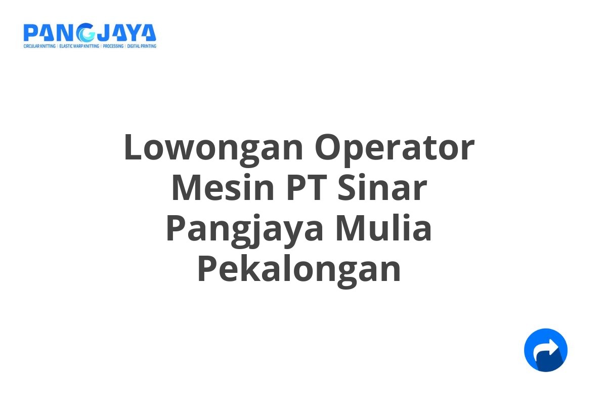 Lowongan Operator Mesin PT Sinar Pangjaya Mulia Pekalongan