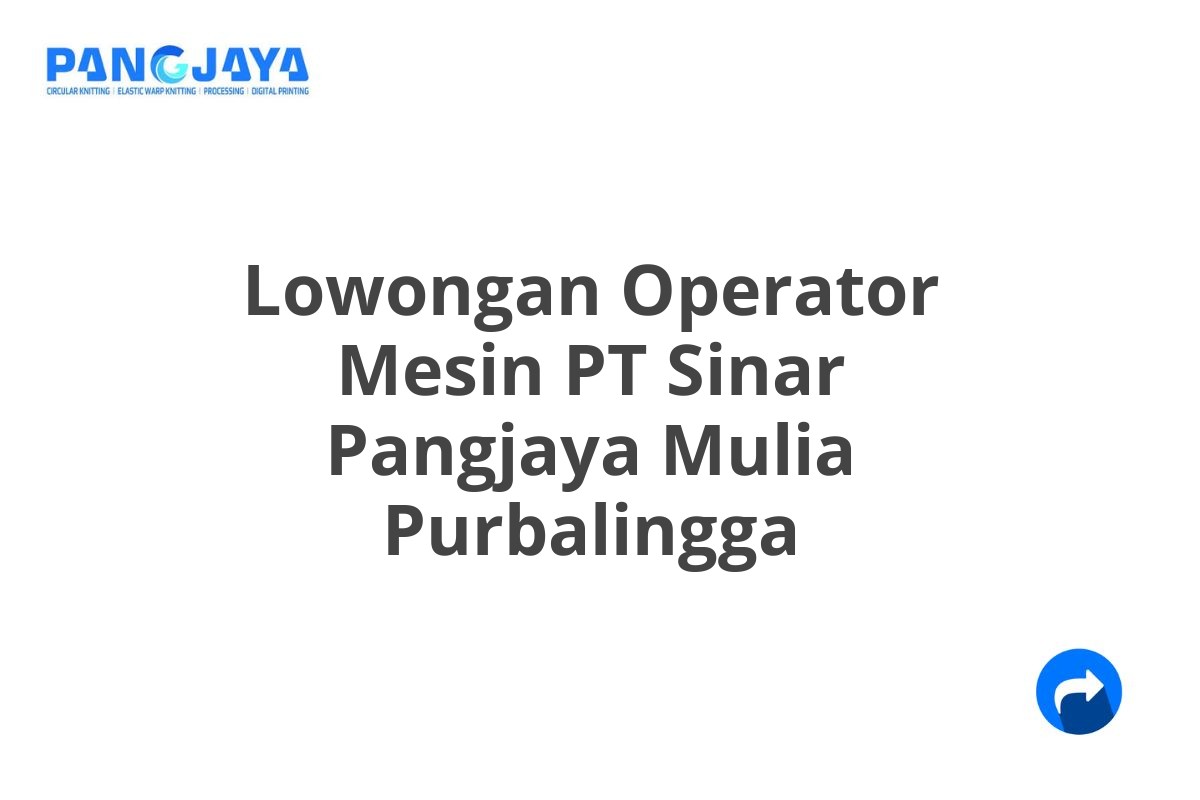 Lowongan Operator Mesin PT Sinar Pangjaya Mulia Purbalingga