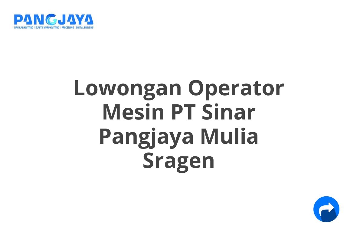 Lowongan Operator Mesin PT Sinar Pangjaya Mulia Sragen