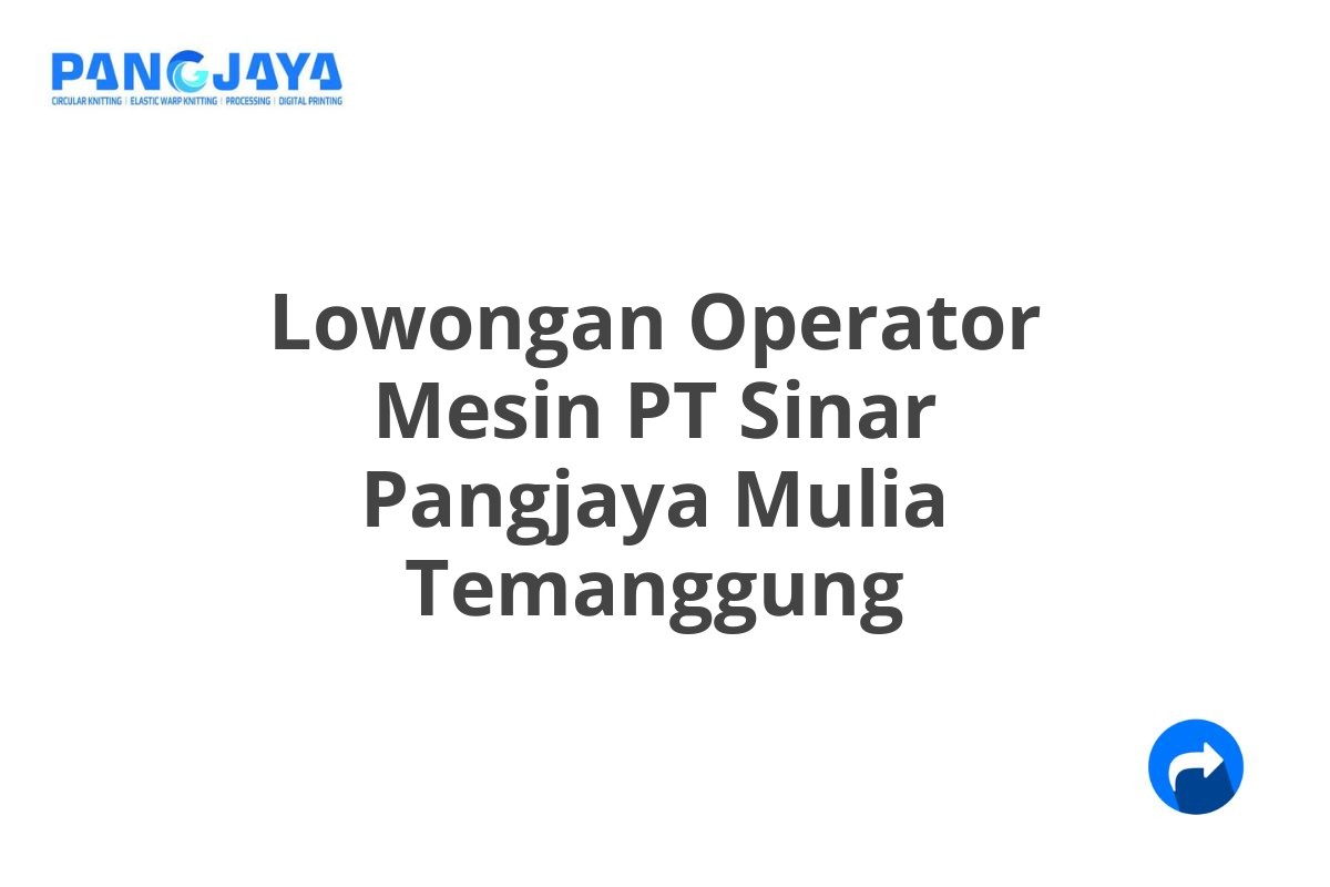 Lowongan Operator Mesin PT Sinar Pangjaya Mulia Temanggung