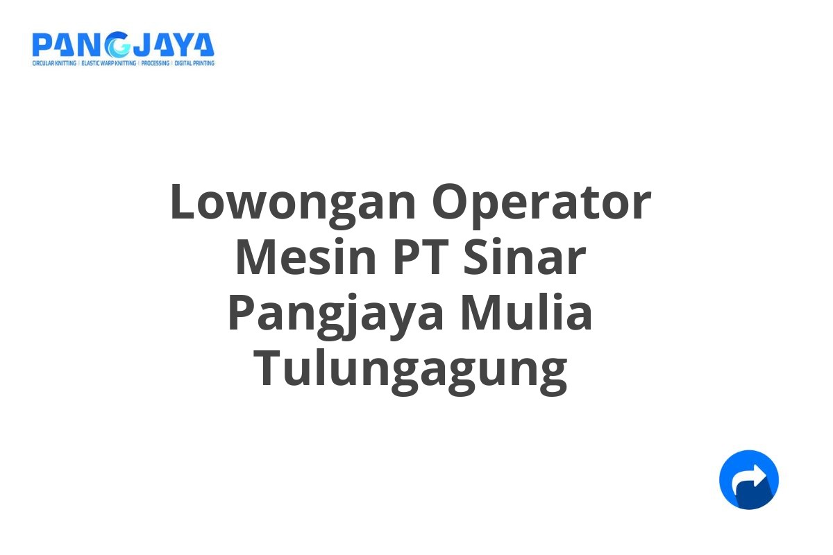 Lowongan Operator Mesin PT Sinar Pangjaya Mulia Tulungagung