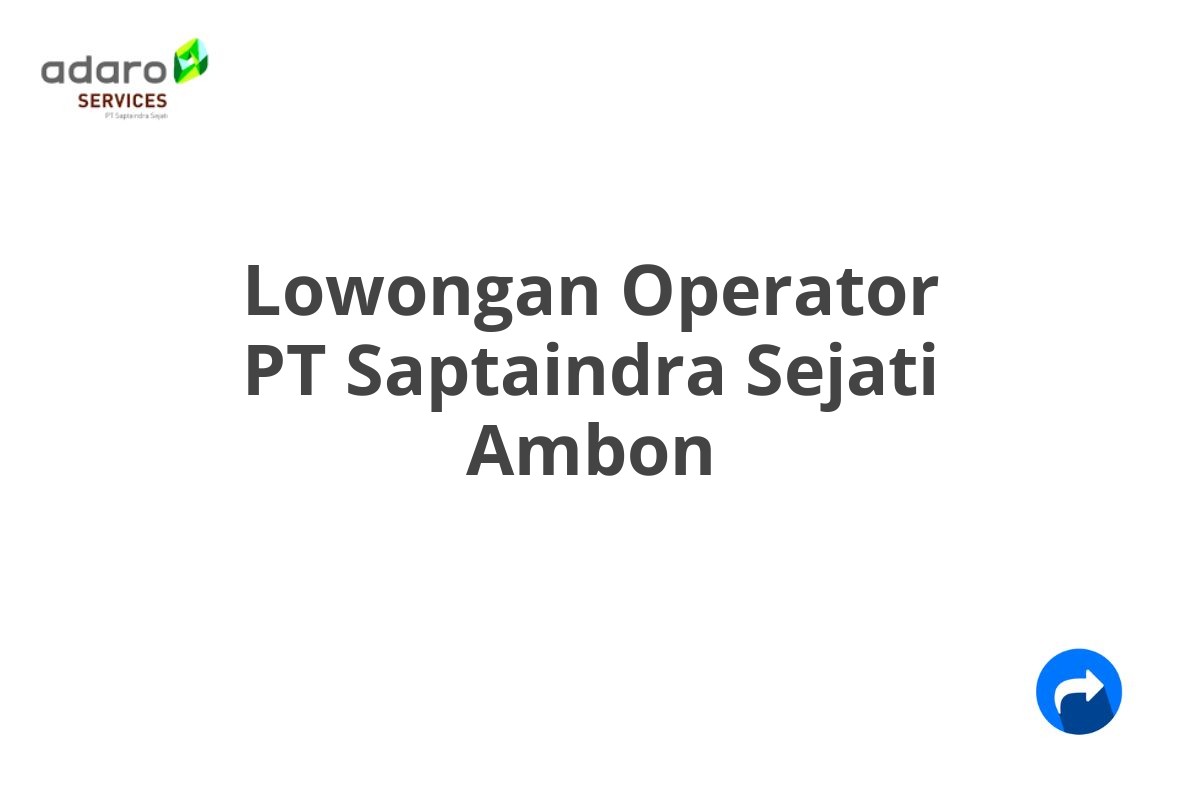 Lowongan Operator PT Saptaindra Sejati Ambon