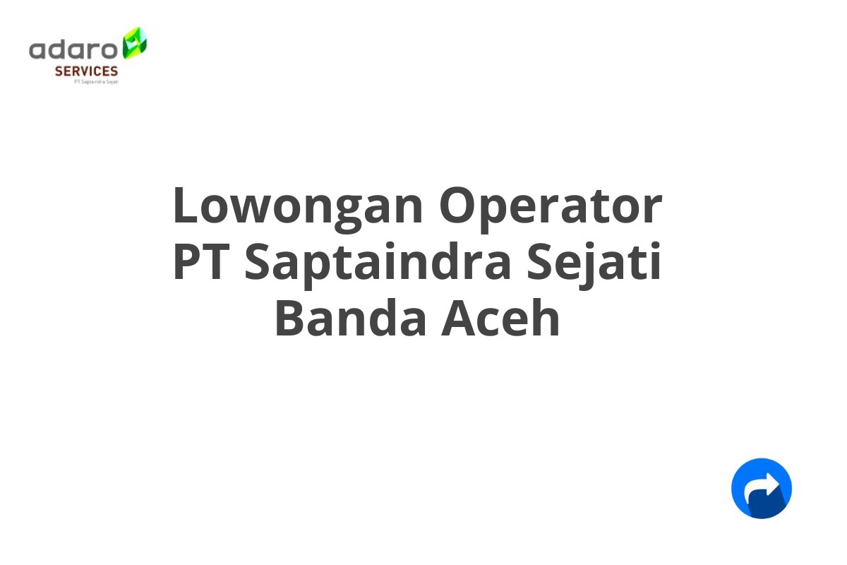 Lowongan Operator PT Saptaindra Sejati Banda Aceh